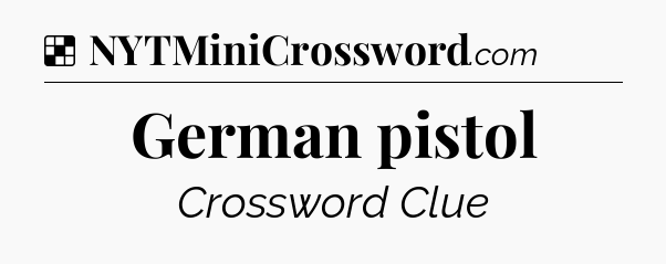 Solution: German pistol - NYT Crossword