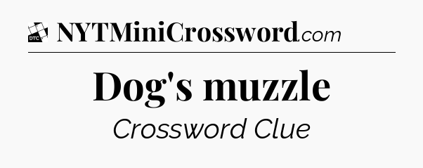 Dog's muzzle - Daily Themed Classic Crossword