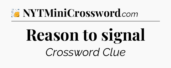 Reason to signal - 7 Little Words