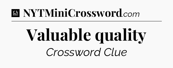 Valuable quality - LA Times Crossword