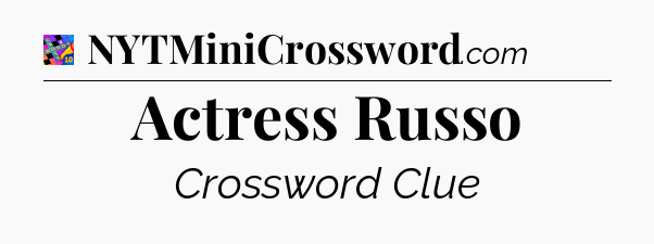 Actress Russo Crossword Clue