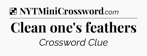 Solution: Clean one's feathers - NYT Crossword