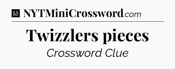Twizzlers pieces - LA Times Crossword
