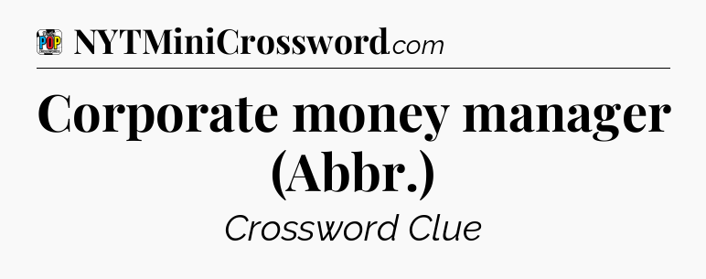 Corporate money manager (Abbr.) Crossword Clue
