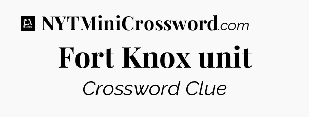 Fort Knox unit - LA Times Crossword