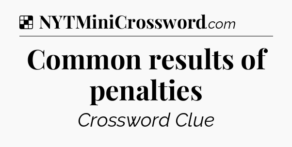Solution: Common results of penalties - NYT Crossword