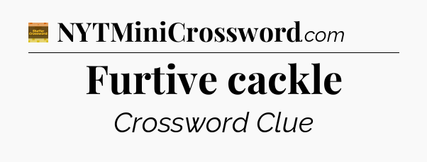 Furtive cackle - Eugene Sheffer Crossword