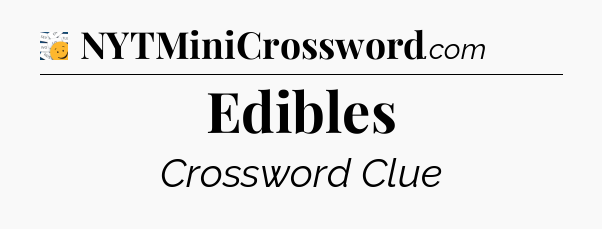 Edibles - 7 Little Words