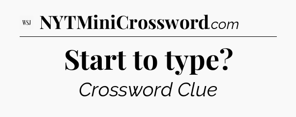 Start to type - WSJ Crossword