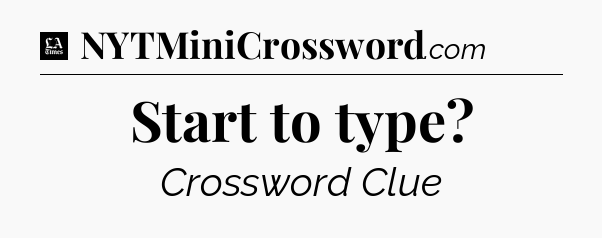 Start to type - LA Times Crossword