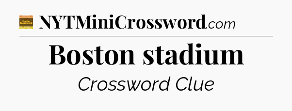 Boston stadium - Eugene Sheffer Crossword