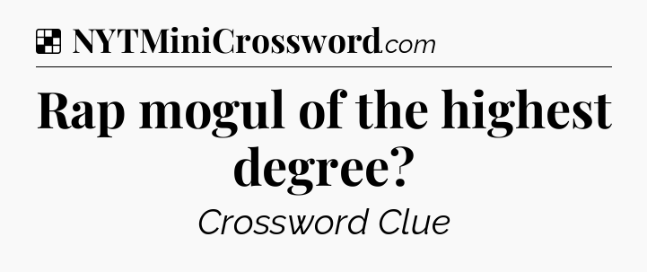 Solution: Rap mogul of the highest degree - NYT Crossword