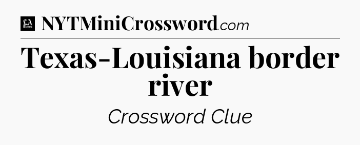 Texas-Louisiana border river - LA Times Crossword