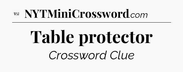 Table protector - WSJ Crossword