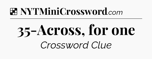 Solution: 35-Across, for one - NYT Crossword