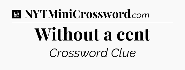 Without a cent - LA Times Crossword
