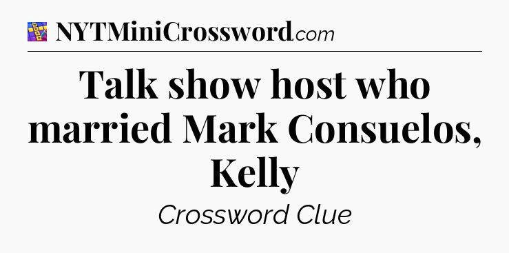 Talk show host who married Mark Consuelos, Kelly Codycross