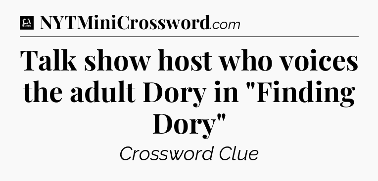 Talk show host who voices the adult Dory in 