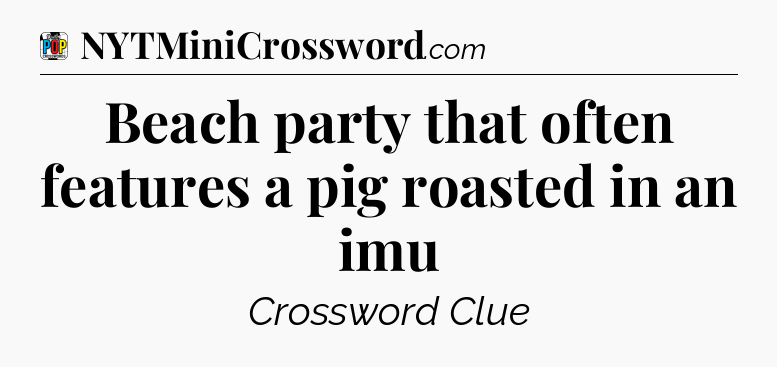 Beach party that often features a pig roasted in an imu Crossword Clue