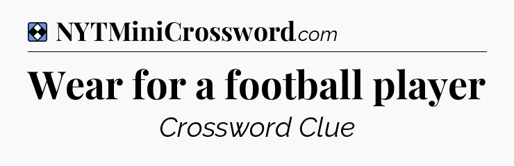 Solution: Wear for a football player - NYT Mini Crossword