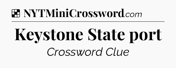 Solution: Keystone State port - NYT Crossword