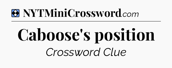 Solution: Caboose's position - NYT Mini Crossword