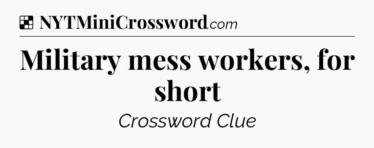 Solution: Military mess workers, for short - NYT Crossword