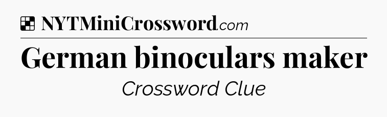 Solution: German binoculars maker - NYT Crossword