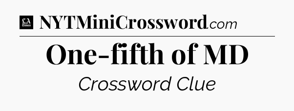 One-fifth of MD - LA Times Crossword