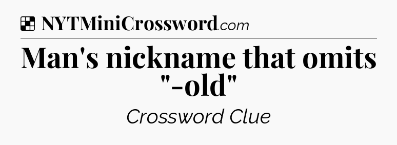Solution: Man's nickname that omits 