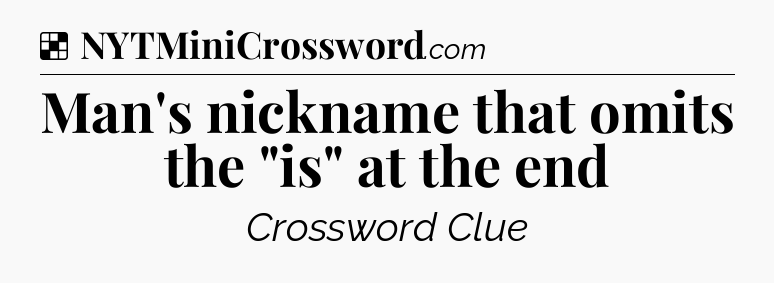 Solution: Man's nickname that omits the 