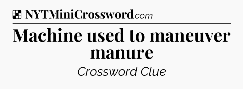 Solution: Machine used to maneuver manure - NYT Crossword