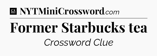 Former Starbucks tea - LA Times Crossword