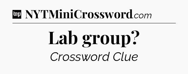 Lab group Crossword Clue