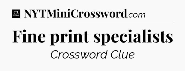 Fine print specialists - LA Times Crossword