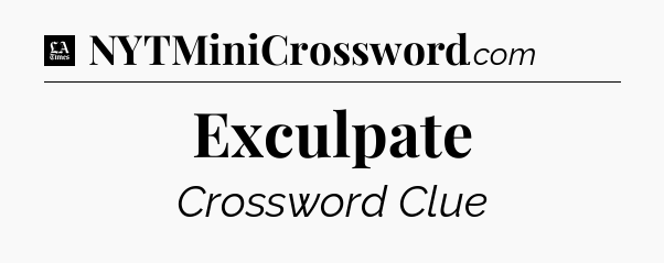 Exculpate - LA Times Crossword