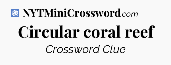 Circular coral reef Puzzle Page Crossword Clue