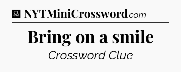 Bring on a smile - LA Times Crossword