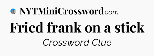 Fried frank on a stick Crossword Clue