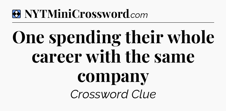 Solution: One spending their whole career with the same company - NYT Mini Crossword