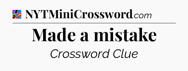 Made a mistake Crossword Clue
