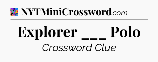 Explorer ___ Polo Crossword Clue