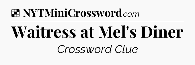 Solution: Waitress at Mel's Diner - NYT Crossword