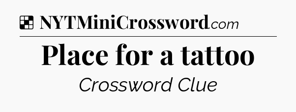 Solution: Place for a tattoo - NYT Crossword