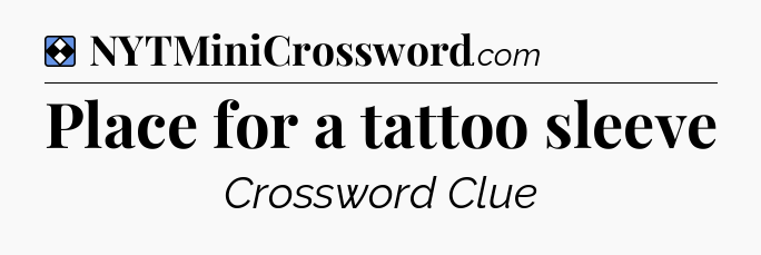 Solution: Place for a tattoo sleeve - NYT Mini Crossword