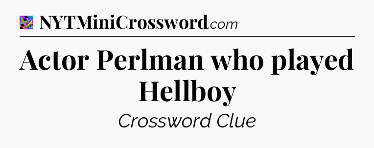 Actor Perlman who played Hellboy Crossword Clue