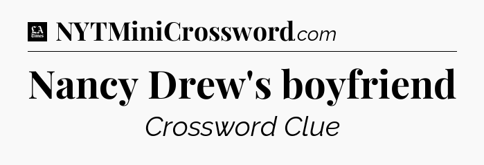 Nancy Drew's boyfriend - LA Times Crossword