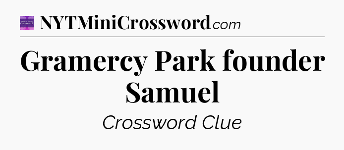 Gramercy Park founder Samuel - Thomas Joseph Crossword