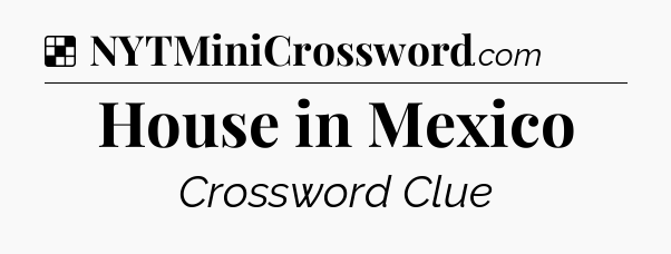 Solution: House in Mexico - NYT Crossword