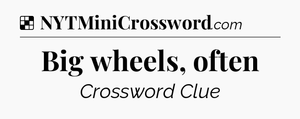 Solution: Big wheels, often - NYT Crossword